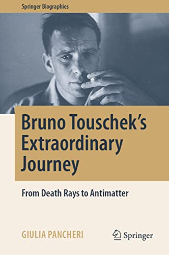 Bruno Touschek's Extraordinary Journey: From Death Rays to Antimatter (Springer Biographies)